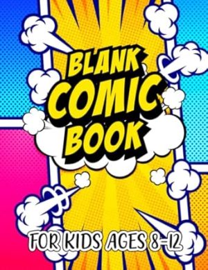 Blank Comic Book For Kids Ages 8-12: Draw Your Own Comic With This Custom Designed Comic Pages