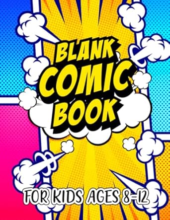 Blank Comic Book For Kids Ages 8-12: Draw Your Own Comic With This Custom Designed Comic Pages