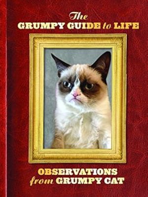 The Grumpy Guide to Life: Observations from Grumpy Cat (Grumpy Cat Book, Cat Gifts for Cat Lovers, Crazy Cat Lady Gifts)