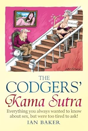 The Codgers' Kama Sutra: Everything You Wanted to Know About Sex but Were Too Tired to Ask