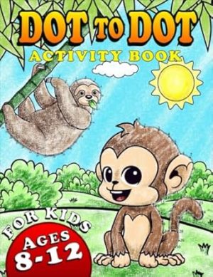 Dot To Dot Activity Book For Kids Ages 8-12: Activity Book For Little Boys And Girls | A Perfect Gift For Kids!