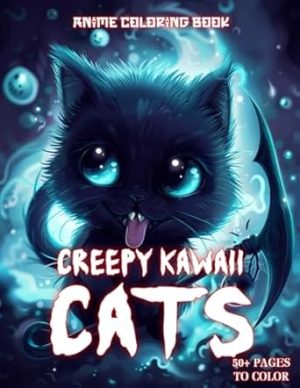 Creepy Kawaii Cats: Anime Coloring Book: Creative Calm with Manga Feline Art, Intricate and Cute Designs for Teens and Adults Who Love Unique Illustrations