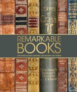 Remarkable Books: The World's Most Historic and Significant Works