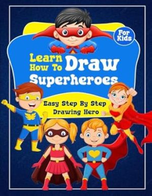 Learn How To Draw Superheroes: Easy Step By Step Drawing Hero | Gift for kids who love draw superhero