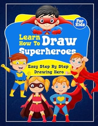 Learn How To Draw Superheroes: Easy Step By Step Drawing Hero | Gift for kids who love draw superhero