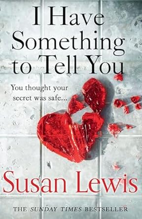 I Have Something To Tell You: The most thought-provoking, captivating fiction novel of 2021 from bestselling author Susan Lewis