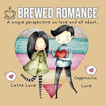BREWED ROMANCE: A unique perspective on love and all about