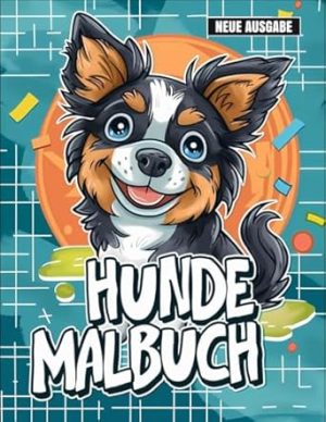 Hunde Malbuch: [Neue Ausgabe] 50+ Süße und Einfache Hunde-Malvorlagen für Kinder von 4-7 Jahren.