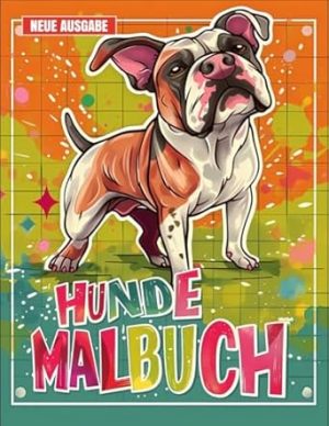 Hunde Malbuch: [Neue Ausgabe] 50+ Liebenswerte Hunde-Malvorlagen für Kinder von 3-9 Jahren.