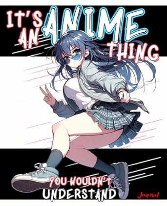 Anime Journal, It's an Anime Thing You Wouldn't Understand: Sketchbook for Teen Girls Boys Tweens Kids for Drawing Sketching Journaling Writing ... Cute Aesthetic Manga School Girl Sketch Book