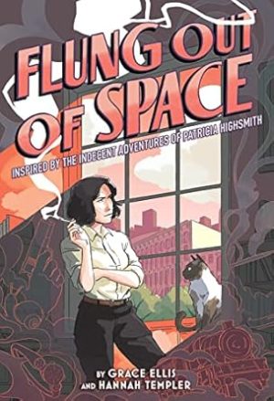 Flung Out of Space:Inspired by the Indecent Adventures of Patricia Highsmith