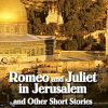 Romeo and Juliet in Jerusalem and Other Short Stories
