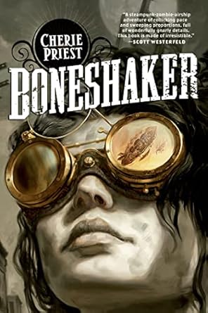 Boneshaker: The Clockwork Century 1: A Novel of the Clockwork Century