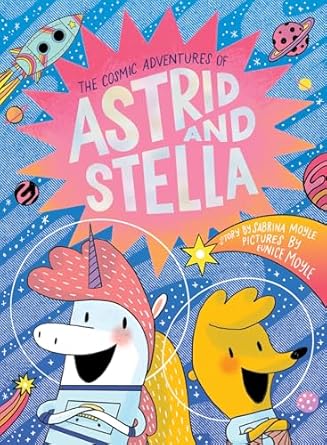 The Cosmic Adventures of Astrid and Stella (A Hello!Lucky Book): A Graphic Novel