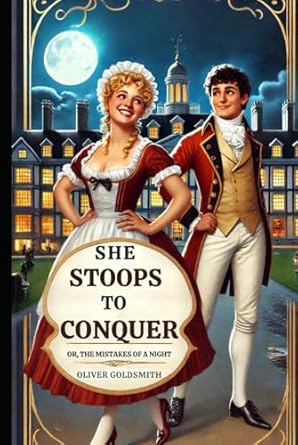 She Stoops to Conquer: Or, The Mistakes of a Night