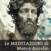 Le MEDITAZIONI di Marco Aurelio per le Giovani Menti: Una Guida Condensata alla Saggezza (Italian Edition)