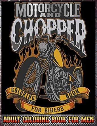 Motorcycles and Choppers Coloring Book for Bikers: Adult Coloring Book for Men