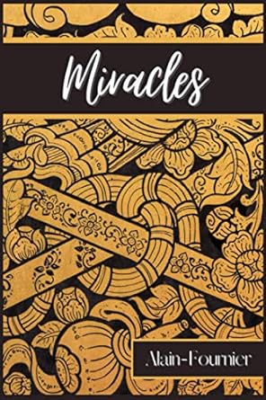 Miracles: Poèmes et nouvelles d'Alain-Fournier