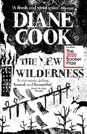 The New Wilderness: SHORTLISTED FOR THE BOOKER PRIZE 2020