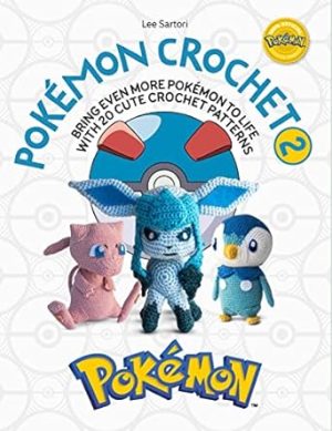 Pokemon Crochet Vol 2: Bring even more Pokemon to life with 20 cute crochet patterns: Bring Even More Pokémon to Life with 20 Cute Crochet Patterns