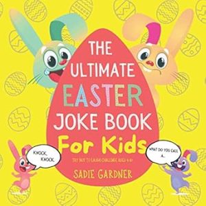The Ultimate Easter Joke Book For Kids (Try Not To Laugh Challenge Ages 4-8+)