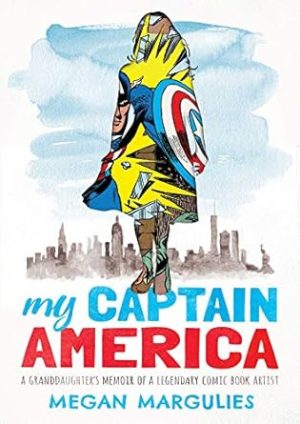 My Captain America: A Granddaughter's Memoir of a Legendary Comic Book Artist