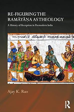 Re-figuring the Ramayana as Theology: A History of Reception in Premodern India: Routledge Hindu Studies
