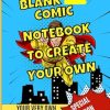 Blank Comic Notebook To Create Your Own: For Kids and Adults: 120 Pages Comic Creation Templates, Create, Share, Enjoy!