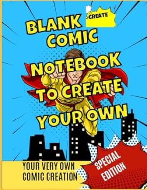 Blank Comic Notebook To Create Your Own: For Kids and Adults: 120 Pages Comic Creation Templates, Create, Share, Enjoy!