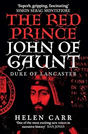 The Red Prince: The Life of John of Gaunt, the Duke of...