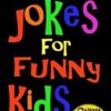 Funny Jokes For Funny Kids: Joke Book For Kids Aged 5-12