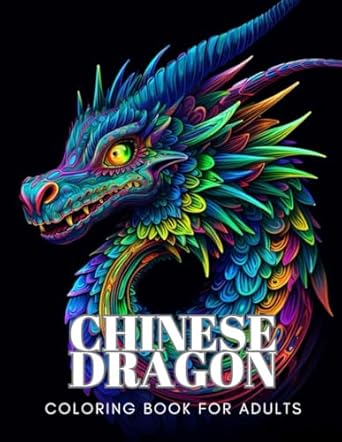Chinese Dragons Coloring Book: Cool Dragons To Color For Teens and Adults