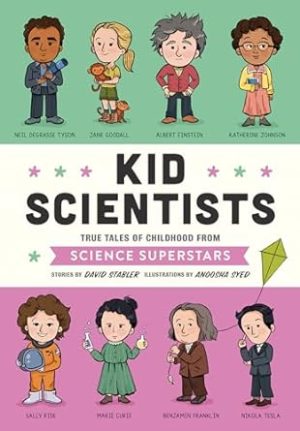 Kid Scientists: True Tales of Childhood from Science Superstars: 5