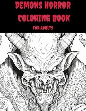 Demons Horror Coloring Book for Adults: Spine-Chilling Illustrations of Creepy, Haunting, Enchanting, Gorgeous Demons and Characters