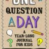 One Question A Day - A Year-Long Journal for Kids: 365 Day Daily Diary with Writing Prompts