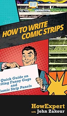 How to Write Comic Strips: A Quick Guide on Writing Funny Gags and Comic Strip Panels