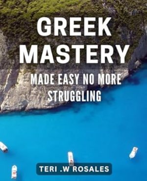 Greek Mastery Made Easy: No More Struggling!: Unlock Your Inner Greek God/Goddess with This Easy-to-Follow Guide.