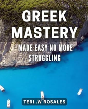 Greek Mastery Made Easy: No More Struggling!: Unlock Your Inner Greek God/Goddess with This Easy-to-Follow Guide.
