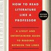 How to Read Literature Like a Professor: A Lively and Entertaining Guide to Reading Between the Lines
