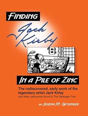 Finding Jack Kirby in a Pile of Zinc: The rediscovered, early work of the legendary artist Jack Kirby and other cartoonists found in The Getsinger Find