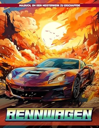 Rennwagen Malbuch: Hochgeschwindigkeitsfahrzeug Malvorlagen Für Alle Altersgruppen, Geschenke Zum Geburtstag, Stressabbau, Entspannung Und Achtsamkeit