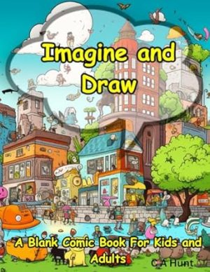 Imagine and Draw: A Blank Comic Book for Kids and Adults