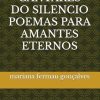 CANTARES DO SILENCIO POEMAS PARA AMANTES ETERNOS
