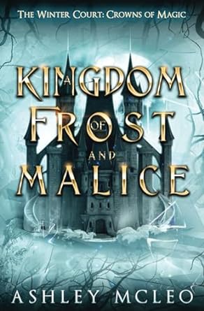 A Kingdom of Frost and Malice: Crowns of Magic Universe: A Crowns of Magic Universe Series: 1
