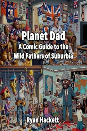Planet Dad: A Comic Guide to the Wild Fathers of Suburbia
