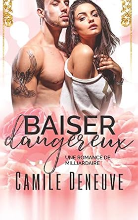 Baiser dangereux: Une Romance de Milliardaire
