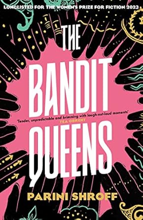 The Bandit Queens: Longlisted for the Women’s Prize for...