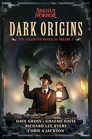 Dark Origins: Arkham Horror: The Collected Novellas, Vol. 1