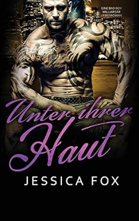 Unter ihrer Haut: Eine Bad Boy Milliardär Liebesroman (6)