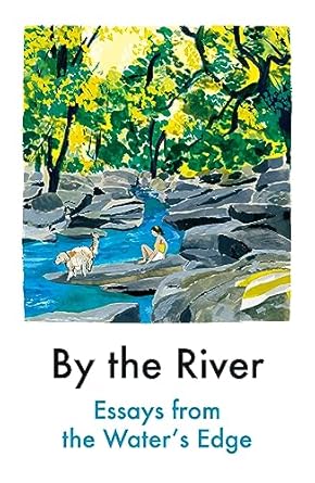 By the River: Essays from the Water's Edge